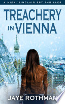 Treachery in Vienna ( The Nikki Sinclair Spy Thriller Series) by Jaye Rothman