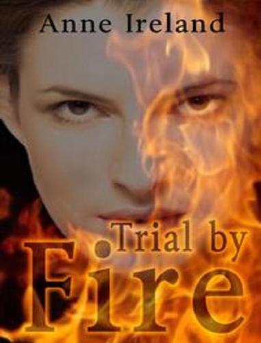 Trial By Fire by Anne Ireland