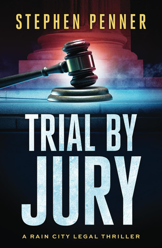 Trial By Jury (A Rain City Legal Thriller) by Penner, Stephen