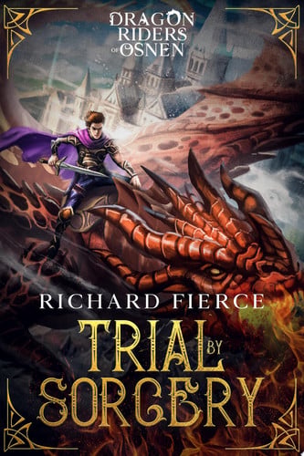 Trial by Sorcery A FREE Young Adult Fantasy Dragon Rider Adventure by Richard Fierce