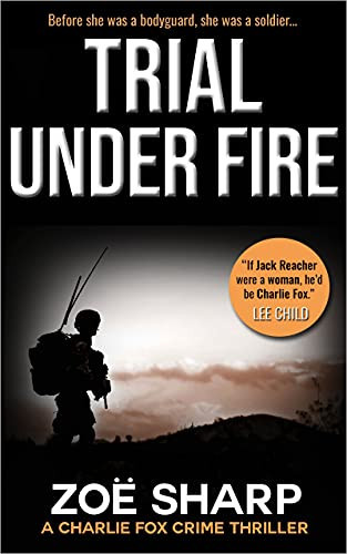 Trial Under Fire Prequel Charlie Fox Crime Thriller Mystery Series by Zoë Sharp