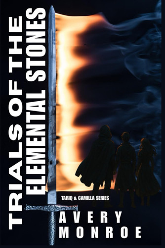 Trials of the Elemental Stones - An Epic Portal Fantasy of Lost Memories, Ancient Powers, and the Rise of the Black Sigil by AVERY. MONROE