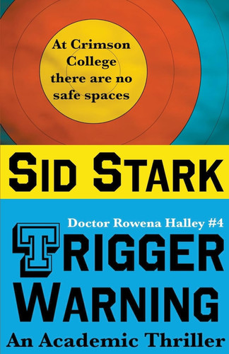 Trigger Warning An Academic Thriller by Sid Stark