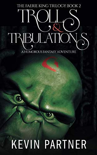 Trolls and Tribulations A Humorous Fantasy Adventure by Kevin Partner