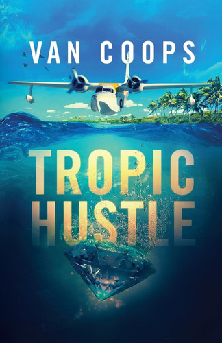 Tropic Hustle A Luke Angel Crime Thriller by Nate Van Coops