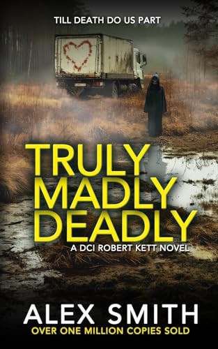 Truly Madly Deadly: An Edge-Of-Your-Seat British Crime Thriller (DCI Kett Crime Thrillers) by Smith, Alex