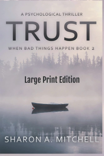 TRUST: A Psychological Thriller LARGE PRINT EDITION: When Bad Things Happen Book 2 by Mitchell, Sharon A.