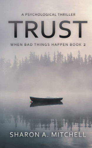 Trust: A Psychological Thriller: When Bad Things Happen Book Two by Mitchell, Dr. Sharon A.