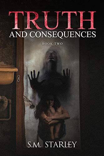 Truth and Consequences Book 2 by S. M Starley