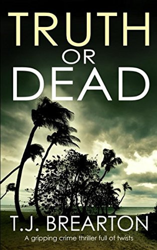 Truth Or Dead A Gripping Crime Thriller Full of Twists by T. J. Brearton
