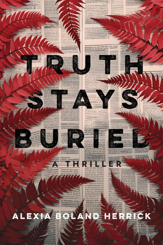 Truth Stays Buried by Alexia Boland Herrick