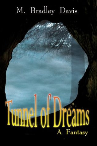 Tunnel of Dreams A Fantasy by M. Bradley Davis