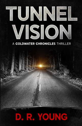 Tunnel Vision - A Coldwater Chronicles Thriller by D. R. Young