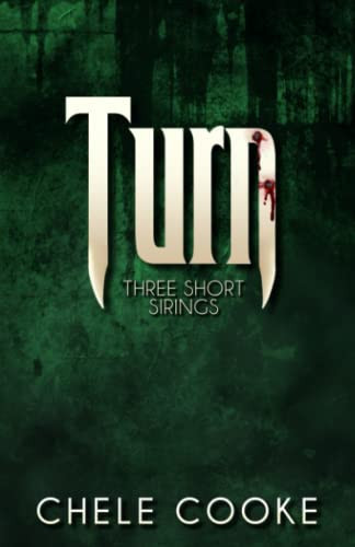 Turn Three Short Sirings: 3 Short Stories from the Teeth Urban Fantasy Trilogy by CHELE. COOKE