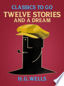 Twelve Stories and a Dream by H. G. Wells