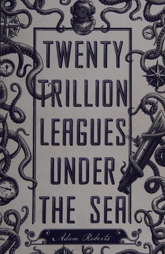 Twenty Trillion Leagues Under The Sea by Adam Roberts