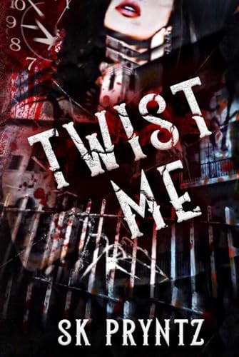 Twist Me Book One of the Asylum Devils Series by S. K. Pryntz