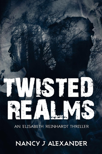 Twisted Realms An Elisabeth Reinhardt Thriller by Nancy Alexander