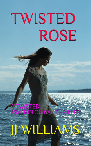 TWISTED ROSE: A TWISTED PSYCHOLOGICAL THRILLER by WILLIAMS, JJ