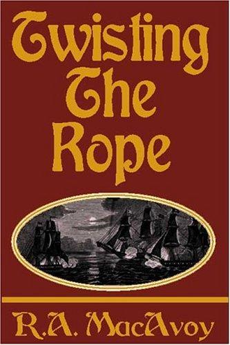 TWISTING THE ROPE by R. A. Macavoy