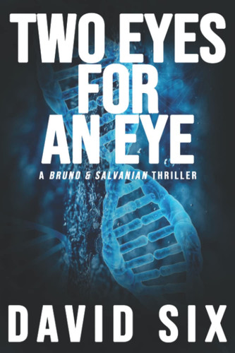 Two Eyes for an Eye: A Bruno & Salvanian Thriller by Six, David
