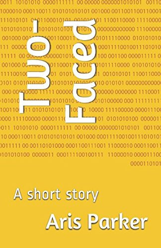Two-Faced A Short Story by Aris Parker
