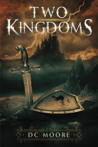 Two Kingdoms The Epic Struggle for Truth and Purpose Amidst Encroaching Darkness - a Medieval Fantasy by Dc Moore