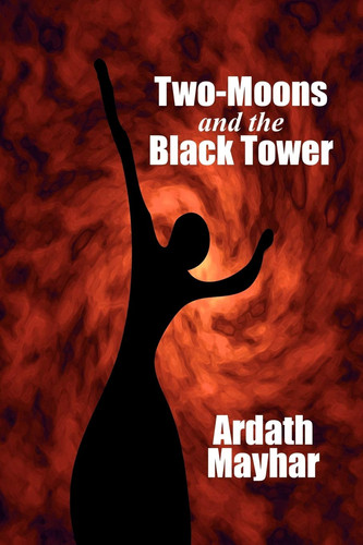 Two-Moons and the Black Tower A Novel of Fantasy by Ardath Mayhar