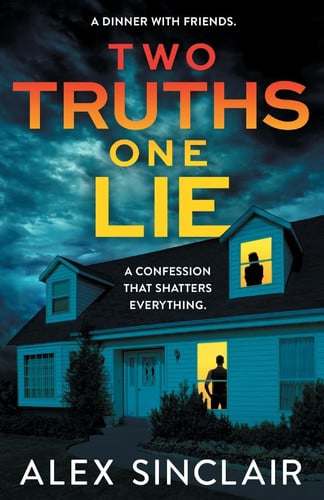 Two Truths One Lie - A Chilling and Addictive Psychological Thriller by Alex Sinclair