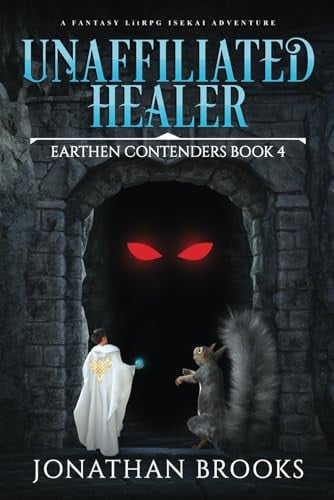 Unaffiliated Healer : a Fantasy LitRPG Isekai Adventure by Jonathan Brooks