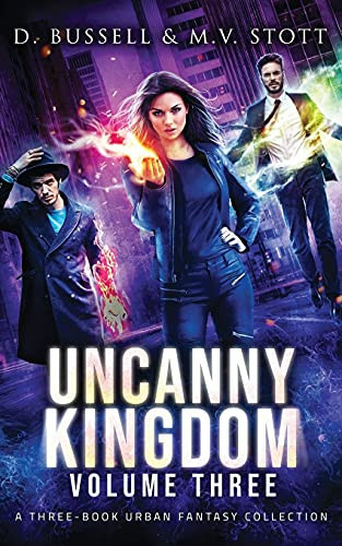 Uncanny Kingdom: Collected Volume Three An Uncanny Kingdom Urban Fantasy by David Bussell