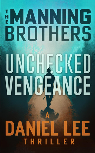 Unchecked Vengeance A Daniel Lee Action Thriller by ALLEN. MANNING