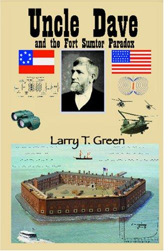 Uncle Dave and the Fort Sumter Paradox by Larry T. Green