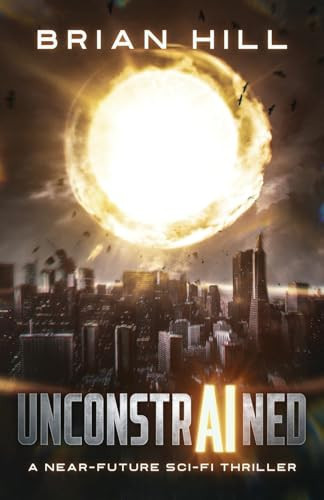 Unconstrained A Near-future Sci-fi Thriller by Brian Hill