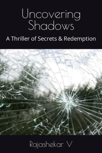 Uncovering Shadows A Thriller of Secrets & Redemption by RAJASHEKAR. V