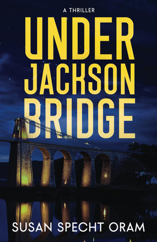 Under Jackson Bridge A Thriller by Susan Specht Oram