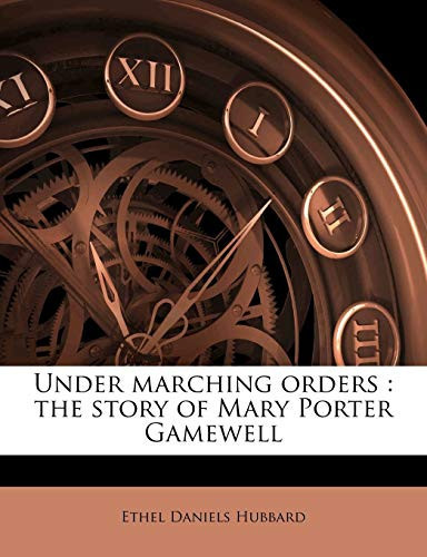 Under marching orders: the story of Mary Porter Gamewell by Hubbard, Ethel Daniels