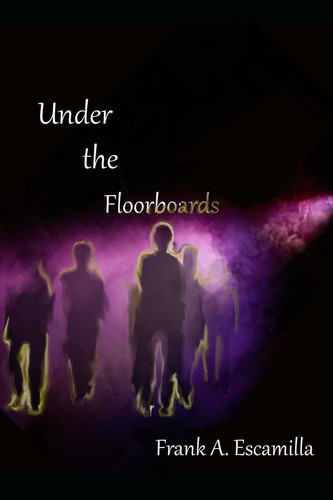 Under the Floorboards by Frank a Escamilla