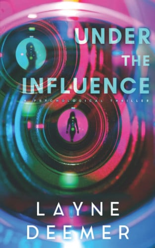 Under the Influence: A Psychological Thriller by Deemer, Layne