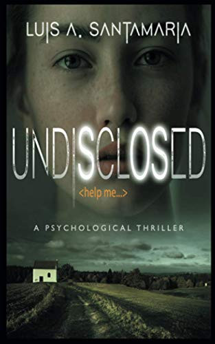 Undisclosed: Psychological Thriller with mystery. How far would you be willing to go to help a stranger? by A. Santamaría, Luis