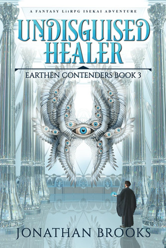 Undisguised Healer : a Fantasy LitRPG Isekai Adventure by Jonathan Brooks