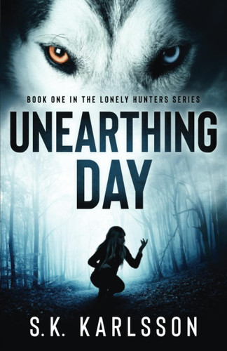 Unearthing Day by S. K. Karlsson