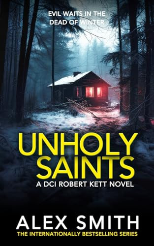 Unholy Saints: A Chilling British Crime Thriller (DCI Kett Crime Thrillers) by Smith, Alex