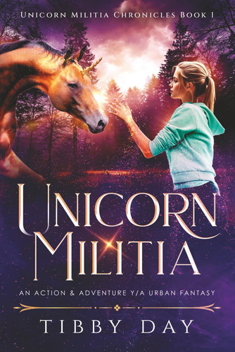 Unicorn Militia (Unicorn Militia Chronicles Book 1) An Action & Adventure Young Adult Urban Fantasy by Tibby Day