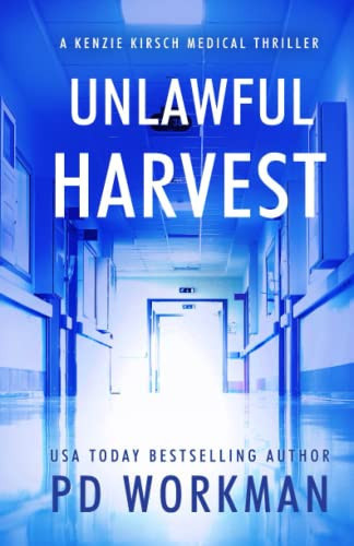 Unlawful Harvest (A Kenzie Kirsch Medical Thriller) by Workman, P.D.