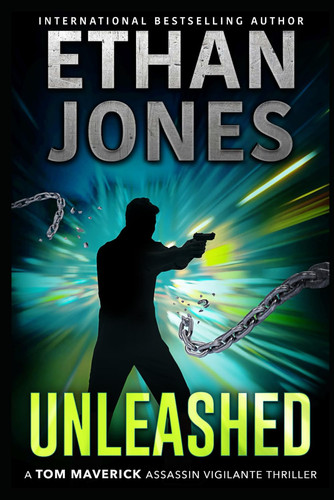 Unleashed - A Tom Maverick Assassin Vigilante Thriller (Tom Maverick Assassin Thriller) by Jones, Ethan