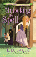 Unlocking the Spell by E. D. Baker