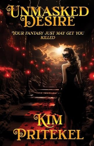 Unmasked Desire Your Fantasy Just May Get You Killed by Kim Pritekel