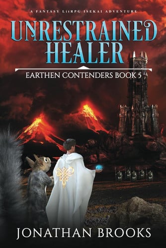 Unrestrained Healer: A Fantasy LitRPG Isekai Adventure (Earthen Contenders) by Brooks, Jonathan
