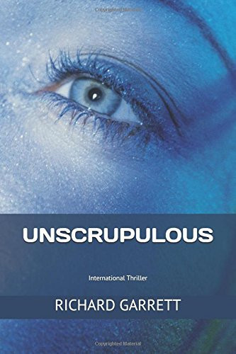 Unscrupulous International Thriller by Richard Garrett